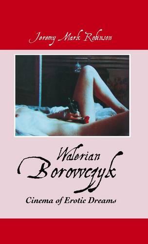 Walerian Borowczyk: Cinema of Erotic Dreams (Hardback)