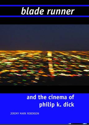 Blade Runner and the Cinema of Philip K. Dick (Hardback)