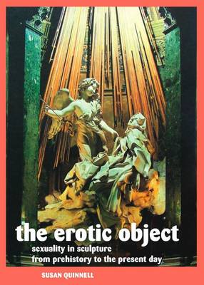 THE Erotic Object: Sexuality in Sculpture from Prehistory to the Present Day (Paperback)