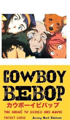 Cowboy Bebop: The Anime TV Series and Movie: Pocket Guide (Hardback)