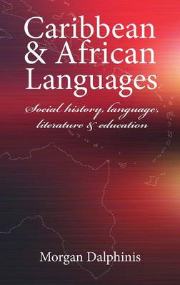 Caribbean and African Languages: Social History, Language, Literature and Education (Hardback)