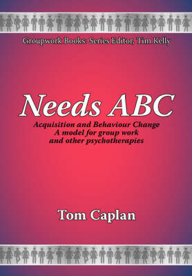 NEEDS-ABC: A Needs Acquisition and Behaviour Change Model - New Groupwork Book Series No. 1 (Paperback)