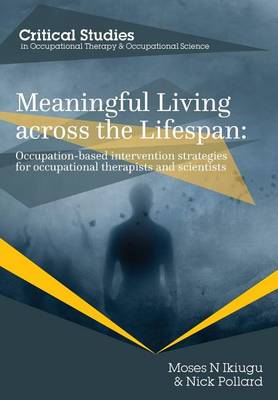 Meaningful Living Across the Lifespan: Occupation-Based Intervention Strategies for Occupational Therapists and Scientists - Occupational Therapy for a Changing World 1 (Paperback)
