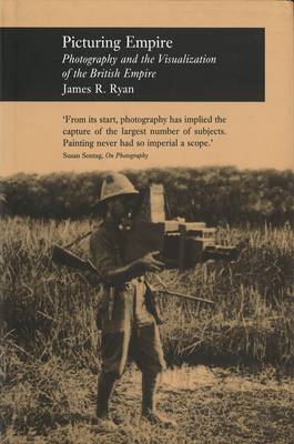 Picturing Empire: Photography and the Visualisation of the British Empire (Hardback)