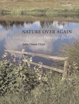 Nature Over Again: The Garden Art of Ian Hamilton Finlay (Hardback)