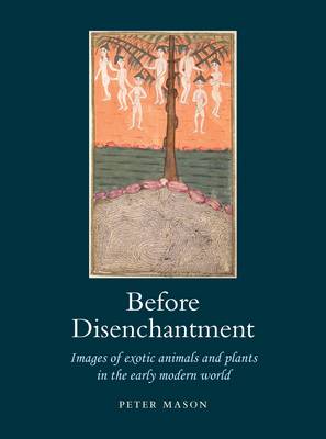Before Disenchantment: Images of Animals and Plants in the Early Modern World (Hardback)