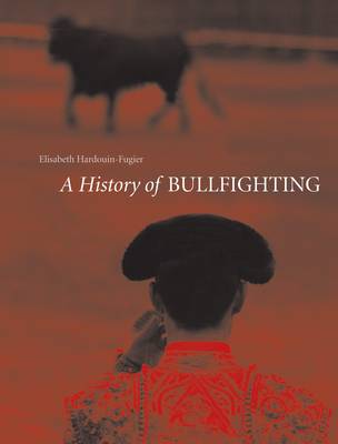 Bullfighting: A Troubled History (Paperback)