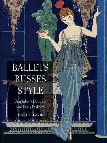 Ballets Russes Style: Diaghilev's Dancers and Paris Fashion (Paperback)