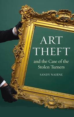Art Theft: And the Case of the Stolen Turners (Hardback)