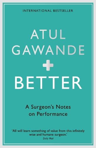 Better: A Surgeon's Notes on Performance (Paperback)