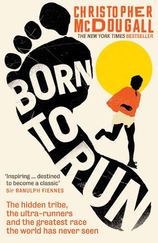 Born to Run: The hidden tribe, the ultra-runners, and the greatest race the world has never seen (Paperback)