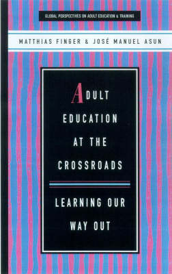 Adult Education at the Crossroads: Learning Our Way Out - Global perspectives on adult education & training (Paperback)