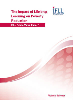 The Impact of Lifelong Learning on Poverty Reduction - IFLL Public Value Papers No. 1 (Paperback)