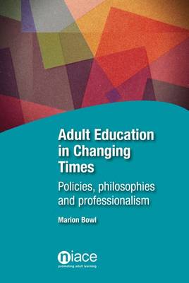 Adult Education in Changing Times: Policies, Philosophies and Professionalism (Paperback)