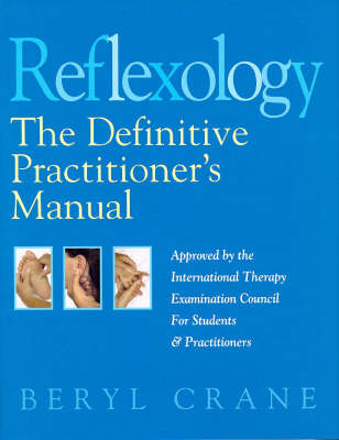 Reflexology: The Definitive Practitioner's Manual: Recommended by the International Therapy Examination Council for Students and Practitoners (Hardback)