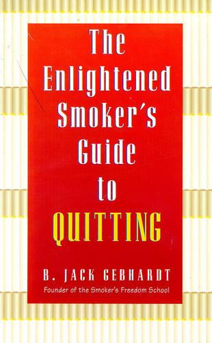 The Enlightened Smoker's Guide to Quitting: Radical New Approach to Stop Smoking (Paperback)