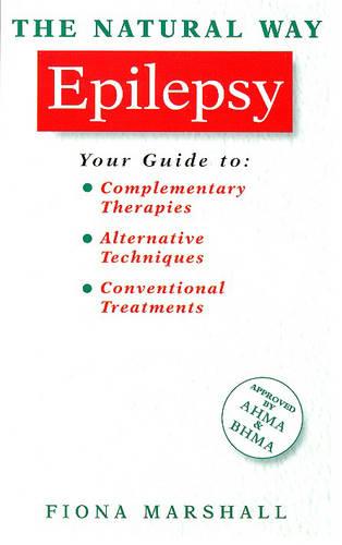 Epilepsy: A Practical Guide to Orthodox and Complementary Treatment - Natural Way S. (Paperback)