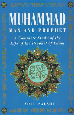 Muhammad: Man and Prophet - A Complete Study of the Life of the Prophet of Islam (Paperback)