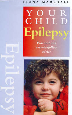 Epilepsy: Practical and Easy-to-follow Advice - Your Child S. (Paperback)