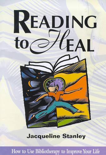 Reading to Heal: How to Use Bibliotherapy to Improve Your Life (Hardback)