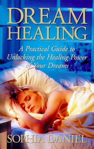 Dream Healing: A Practical Guide to Unlocking the Healing Power of Your Dreams (Paperback)