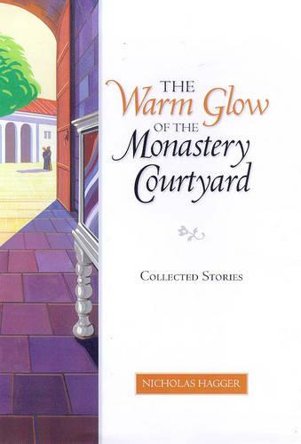 The Warm Glow of the Monastery Courtyard: Collected Stories (Hardback)