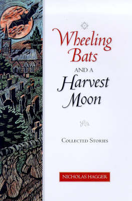 Wheeling Bats and a Harvest Moon: Collected Stories (Hardback)