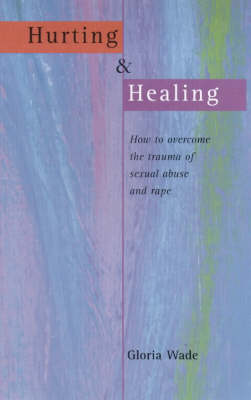 Hurting and Healing: How to Overcome the Trauma of Sexual Abuse and Rape (Paperback)