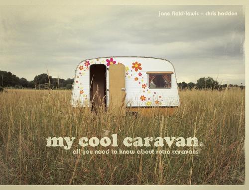 My Cool Caravan: An inspirational guide to retro-style caravans - My Cool (Hardback)