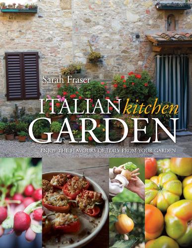 Italian Kitchen Garden: Enjoy the flavours of Italy from your garden (Hardback)