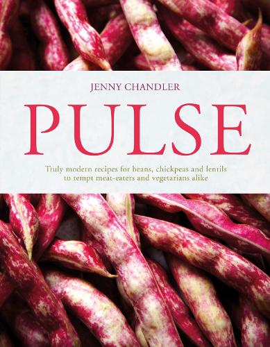 Pulse: truly modern recipes for beans, chickpeas and lentils, to tempt meat eaters and vegetarians alike (Hardback)