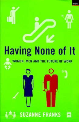 Having None of it: Women, Men and the Future of Work (Paperback)