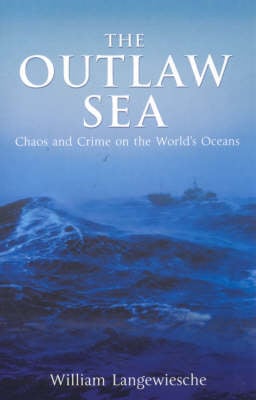 The Outlaw Sea: Chaos and Crime on the World's Oceans (Paperback)