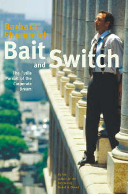 Bait And Switch: The Futile Pursuit of the Corporate Dream (Paperback)