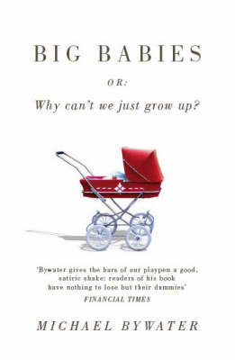 Big Babies: Or: Why Can't We Just Grow Up? (Paperback)