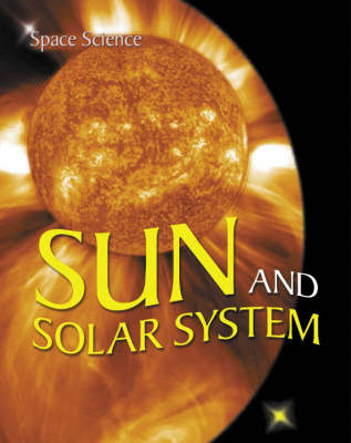 Sun and Solar System: v. 2 - Space Science S. (Hardback)