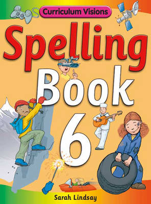 Spelling Book 6: for Year 6 - Curriculum Visions Spelling (6 Pupil Books & 6 Teacher's Resource Books Covering Years 1-6) (Paperback)