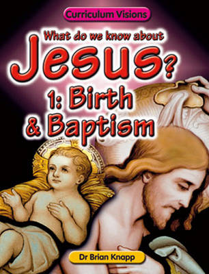 Birth and Baptism: Vol. 1 - What Do We Know About Jesus? No. 1 (Paperback)