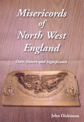 Misericords of North West England: Their Nature and Significance - Occasional Paper No. 54 (Paperback)