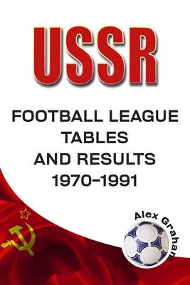 U.S.S.R - Football League Tables and Results 1970-1991 (Paperback)