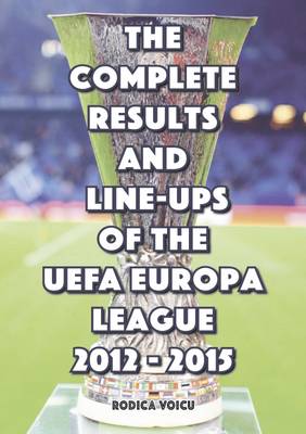 The Complete Results and Line-Ups of the UEFA Europa League 2012-2015 (Paperback)