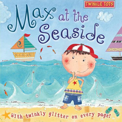Twinkle Tots: Max at the Seaside - Twinkle Tots (Board book)