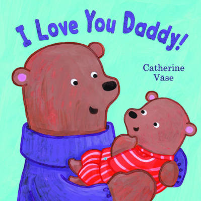 I Love You Daddy By Catherine Vase Waterstones