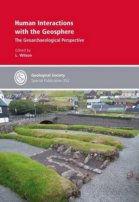 Human Interactions with the Geosphere: The Geoarchaeological Perspective - Geological Society Special Publication No. 352 (Hardback)