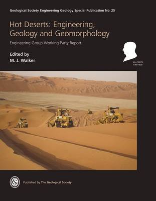 Hot Deserts: Engineering, Geology and Geomorphology: Engineering Group Working Party Report - Geological Society Engineering Geology Special Publications No. 25 (Hardback)