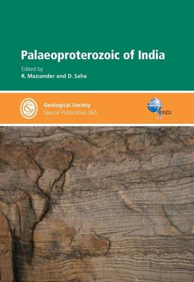 Palaeoproterozoic of India - Geological Society of London Special Publications No. 365 (Hardback)