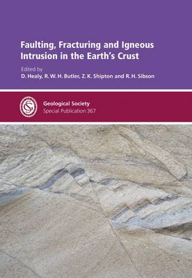 Faulting, Fracturing and Igneous Intrusion in the Earth's Crust - Geological Society of London Special Publications No. 367 (Hardback)