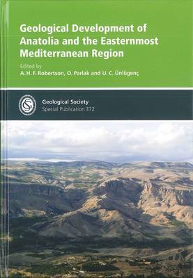 Geological Development of Anatolia and the Easternmost Mediterranean Region - Geological Society Special Publication No. 372 (Hardback)
