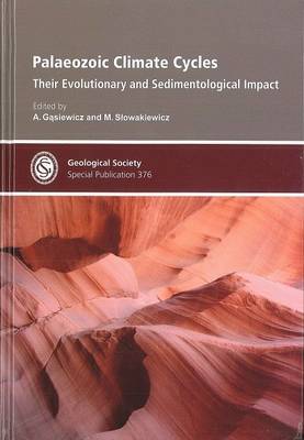 Palaeozoic Climate Cycles: Their Evolutionary and Sedimentological Impact - Geological Society of London Special Publications 376 (Hardback)