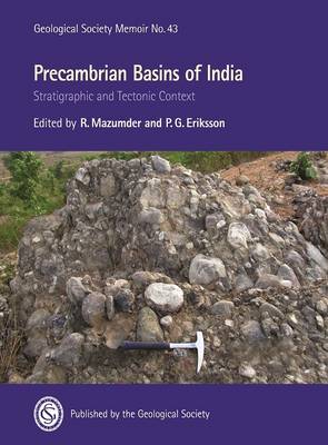 Precambrian Basins of India: Stratigraphic and Tectonic Context - Geological Society Memoirs 43 (Hardback)